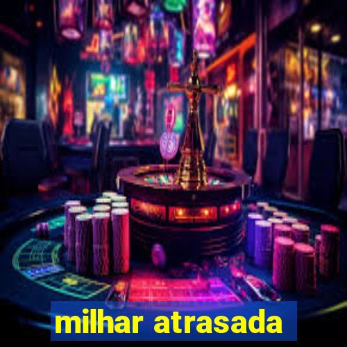 milhar atrasada